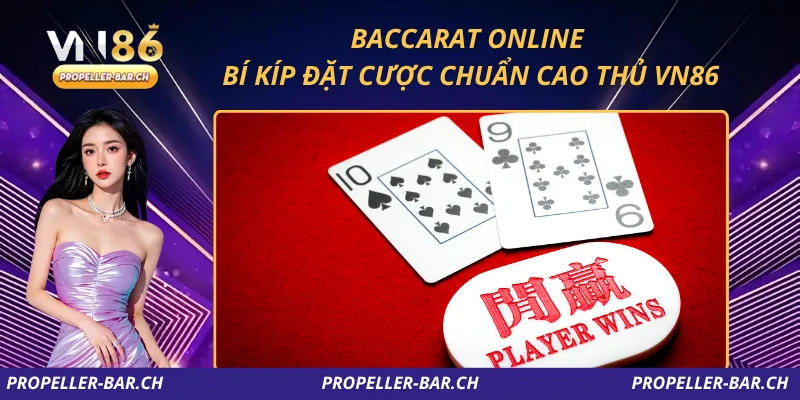 Baccarat Online – Bí Kíp Đặt Cược Chuẩn Cao Thủ VN86