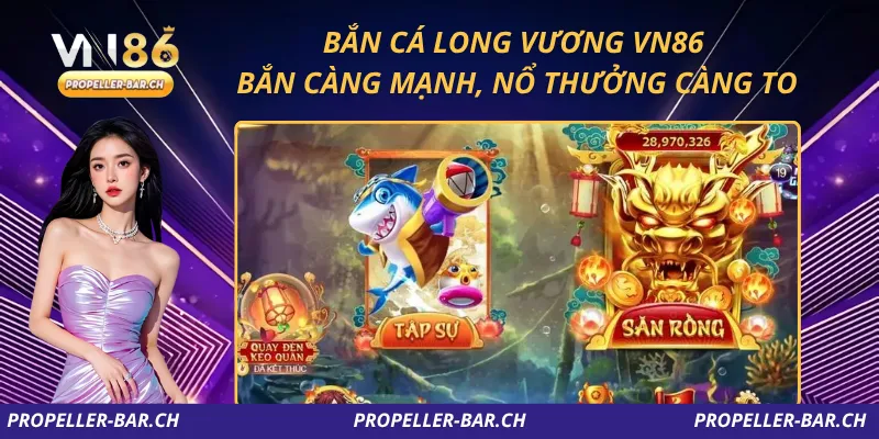 Bắn Cá Long Vương VN86 – Bắn Càng Mạnh, Nổ Thưởng Càng To