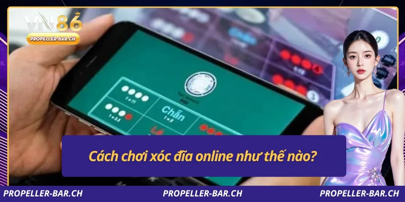 Cách chơi xóc đĩa online như thế nào?