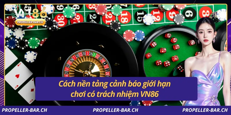 Cách nền tảng cảnh báo giới hạn chơi có trách nhiệm VN86
