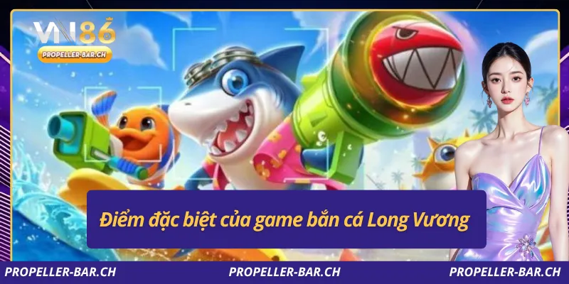 Điểm đặc biệt của game bắn cá Long Vương