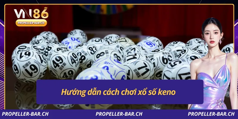 Hướng dẫn cách chơi xổ số keno