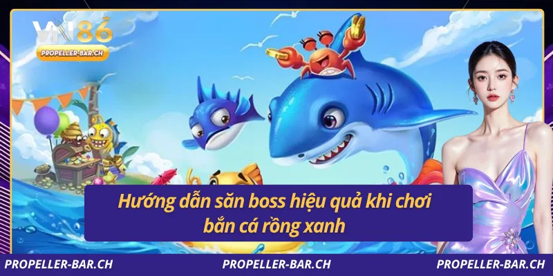Hướng dẫn săn boss hiệu quả khi chơi bắn cá rồng xanh