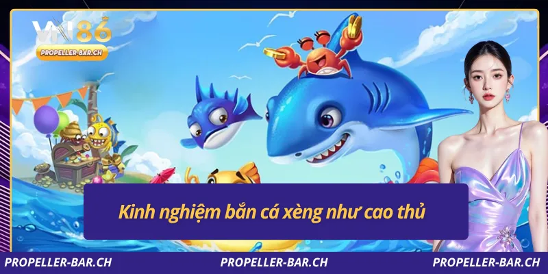 Kinh nghiệm bắn cá xèng như cao thủ
