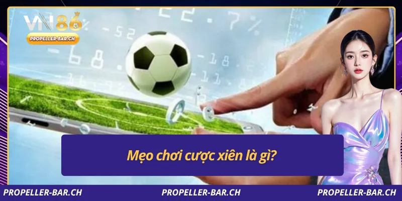 Mẹo chơi cược xiên là gì?