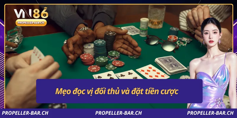 Mẹo đọc vị đối thủ và đặt tiền cược