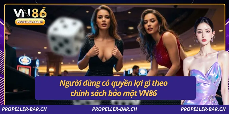 Người dùng có quyền lợi gì theo chính sách bảo mật VN86