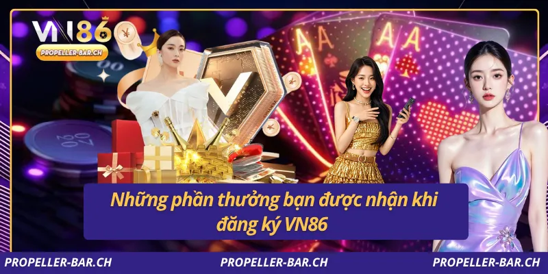 Những phần thưởng bạn được nhận khi đăng ký VN86