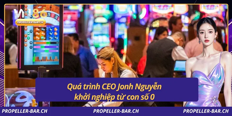 Quá trình CEO John Nguyễn khởi nghiệp từ con số 0
