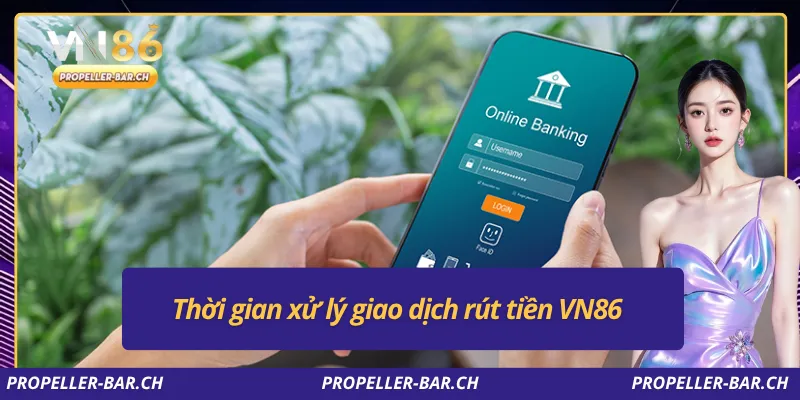 Thời gian xử lý giao dịch rút tiền VN86